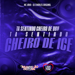 Ta Sentindo Cheiro de Dry Ta Sentindo Cheiro de Ice (Explicit)