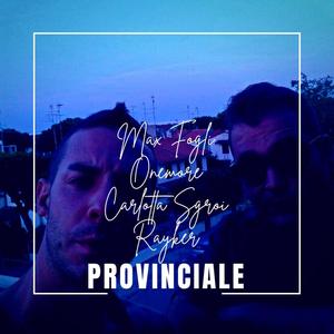 Provinciale (feat. Onemore, Carlotta Sgroi & Rayker)