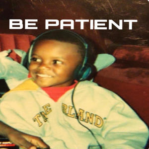 Be Patient (Explicit)