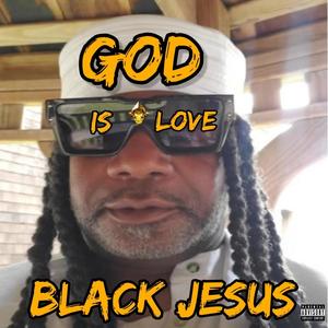 GOD IS LOVE BLACK JESUS (Explicit)