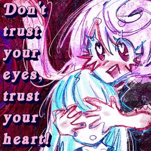 Don't trust your eyes, trust your heart! (feat. MAIKA)