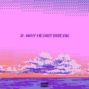 2-WAY HEARTBREAK (Explicit)