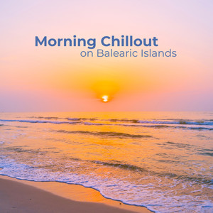 Morning Chillout on Balearic Islands: Top 15 Deep Chill Out Ambient Songs for Total Summer Vacation Relaxation, 100% Best Holiday Lounge Chill Sounds