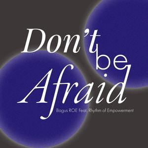 Don't Be Afraid