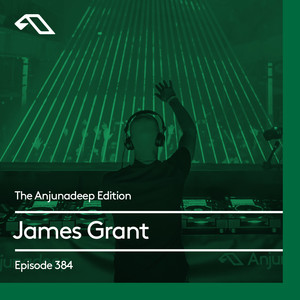 The Anjunadeep Edition 384 with James Grant