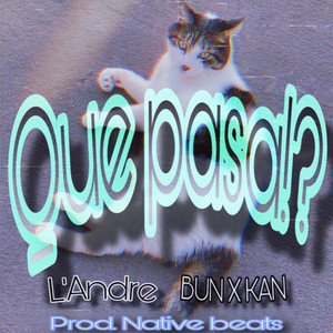 Que pasa!? -どうした!?- (feat. Native Beats & BUN x KAN)