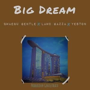 Big Dream (feat. Lawd Gazza & YesTon)