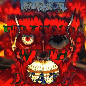 BEST FRIENDS WITH DEATH (Explicit)