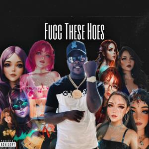 Fucc These Hoes (Explicit)