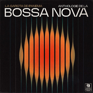 La Garota de Ipanema - Anthologie de la Bossa Nova