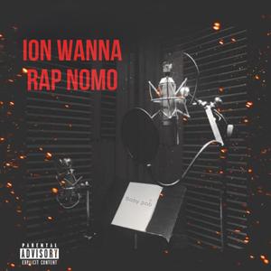 Ion wanna rap nomo (Explicit)