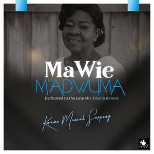 Ma Wie M'adwuma (Dedicated to the Late Mrs Emelia Bonnie)