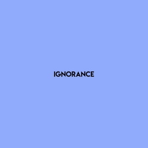 Ignorance