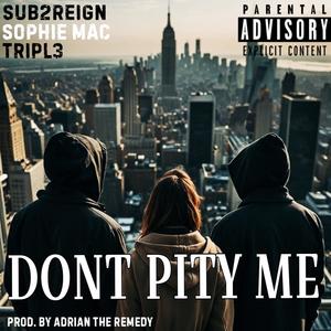 Dont pity me (feat. Tripl3 & Sophie Mac) (Explicit)