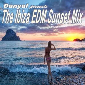 Danyal Presents the Ibiza EDM Sunset Mix