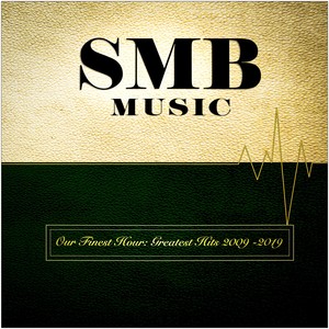 SMB Music: Our Finest Hour (Greatest Hits 2009 -2019)