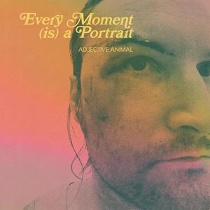 Every Moment (is) a Portrait [Explicit]