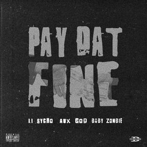 Pay Dat Fine (feat. Li Sycho & Baby Zombie) (Explicit)