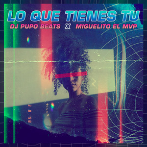 Lo Que Tienes Tú (Explicit)