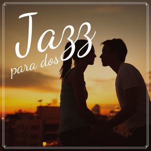 Jazz para Dos: Jazz Relajante y Romántico para Momentos de Intimidad