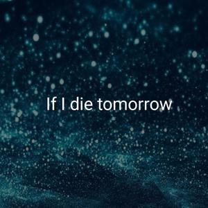 If i die tomorrow (Explicit)