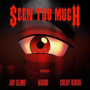 Seen Too Much (feat. Koshi & Colby Koshi) [Explicit]