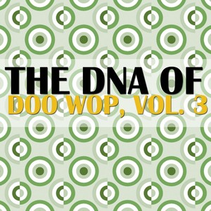 The DNA of Doo Wop, Vol. 3