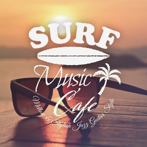 Surf Music Cafe～mellow & Stylish Jazz Guitar Style～