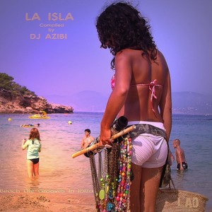 La Isla Compiled By DJ Azibi: Beach Life Grooves In Ibiza