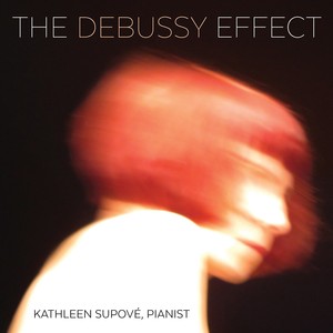 Piano Recital: Supové, Kathleen - LA BARBARA, J. / MARKS, M. / CLARK, E.K.M. / WOOLF, R. / GOSFIELD, A. / GOSFIELD, A. (The Debussy Effect)