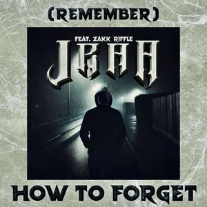 (remember) how to forget (feat. Zakk Riffle) (Explicit)