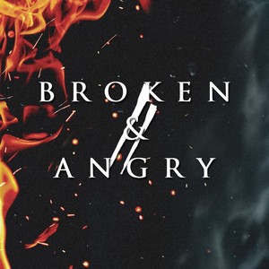 Broken & Angry (Explicit)