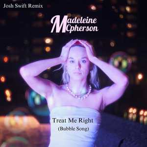 Treat Me Right (Bubble Song) (Josh Swift Remix)