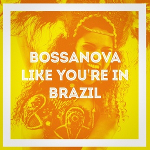 Bossanova Like You're in Brazil