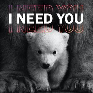 I Need You