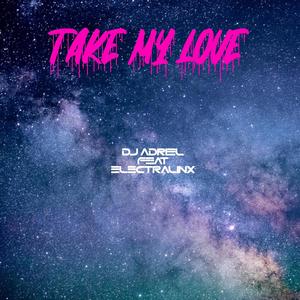 Take My Love (feat. ElectraLinx)