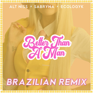 Better Than a Man (Brazilian Remix)