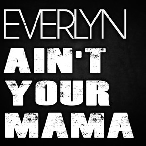 Ain't Your Mama