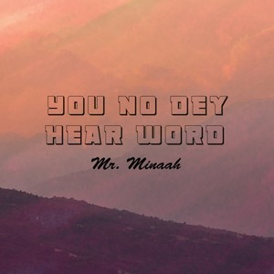 You No Dey Hear Word
