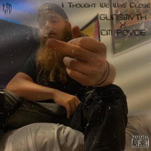 I Thought We Was Close (feat. CM ROYCE) (Explicit)
