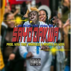 Sayo Dakwa(feat. Msholozi, Mphoza Wa Kota, Jay Blaro & Venda Boy II)