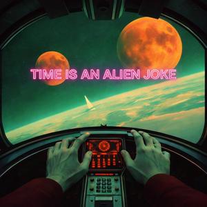 Time is an Alien joke