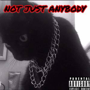 Not Just Anybody (Explicit)