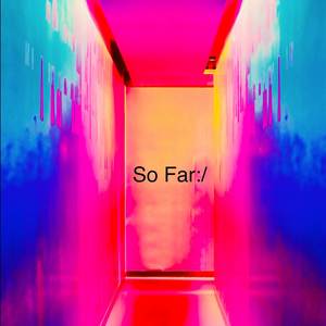 So Far