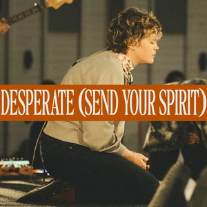 Desperate (Send Your Spirit) (Live)