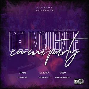 Delincuente en mi Party NG(feat. Jtade La Amnz, La Kren, 2030, Yogui RD, Robert B & Moisxs Mvsic) (Explicit)