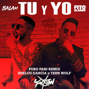 Tu Y Yo (Shelco Garcia & Teenwolf Puro Pari Remix)