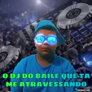 O DJ DO BAILE QUE TA ME ATRAVESSANDO (FUNK REMIX) [Explicit]