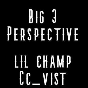 Big 3 Perspective (feat. Cc_vist)