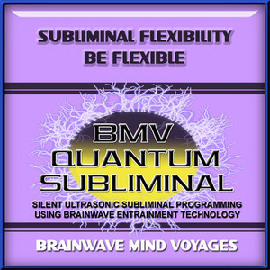 Subliminal Flexibility Be Flexible